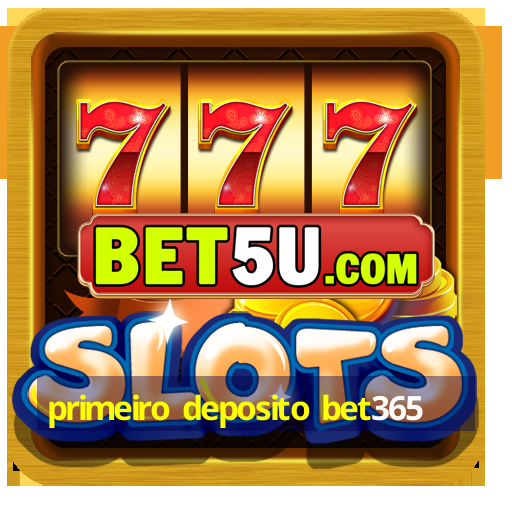 primeiro deposito bet365